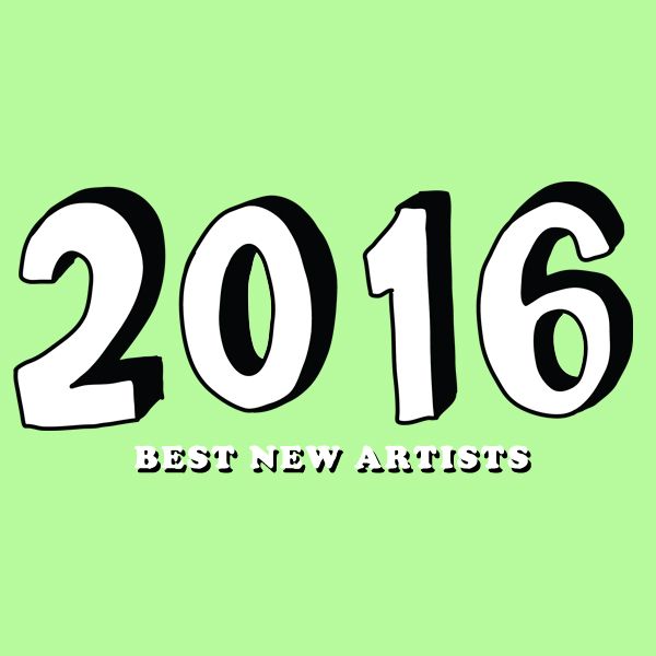 The Top 12 Best New Artists Of 2016